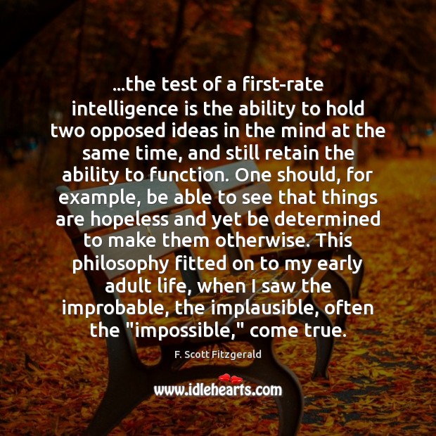 …the test of a first-rate intelligence is the ability to hold two F. Scott Fitzgerald Picture Quote