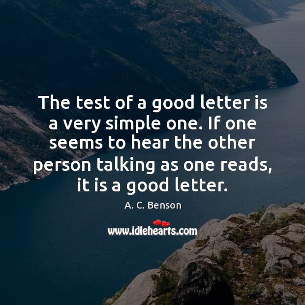 The test of a good letter is a very simple one. If A. C. Benson Picture Quote