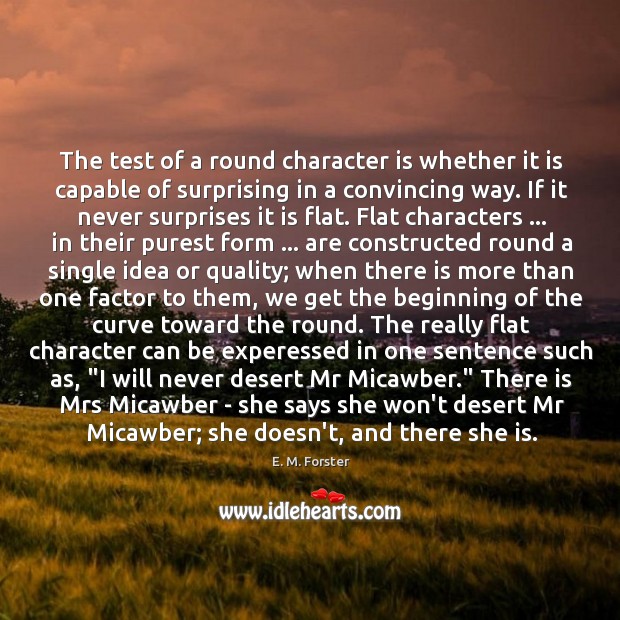 The test of a round character is whether it is capable of E. M. Forster Picture Quote