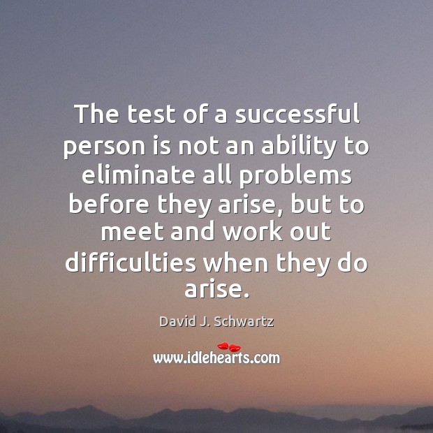 The test of a successful person is not an ability to eliminate David J. Schwartz Picture Quote