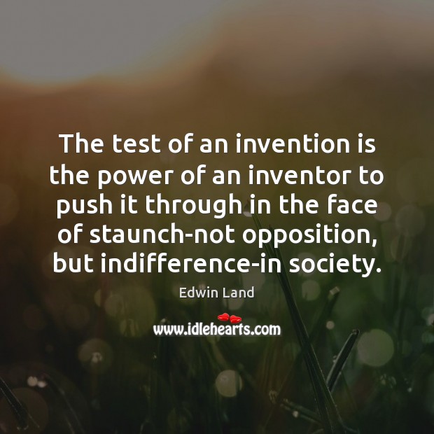 The test of an invention is the power of an inventor to Edwin Land Picture Quote