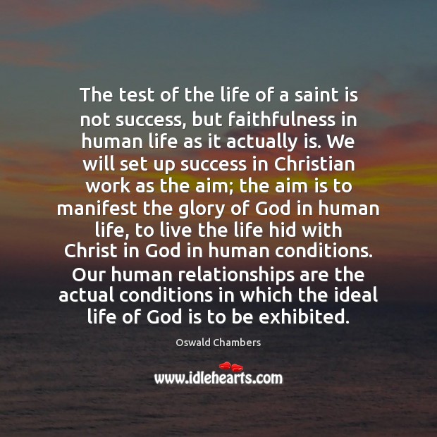 The test of the life of a saint is not success, but Oswald Chambers Picture Quote