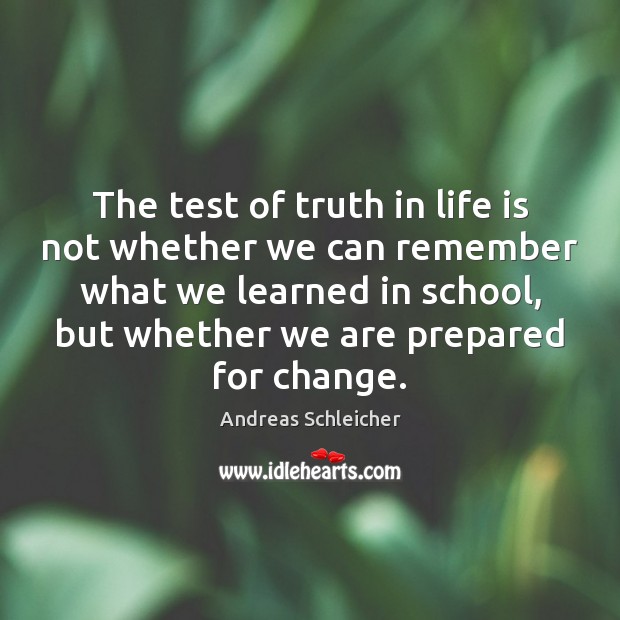 The test of truth in life is not whether we can remember Andreas Schleicher Picture Quote