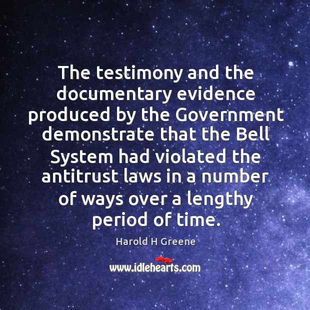 The testimony and the documentary evidence produced by the government Harold H Greene Picture Quote