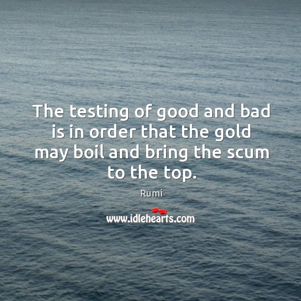 The testing of good and bad is in order that the gold Image