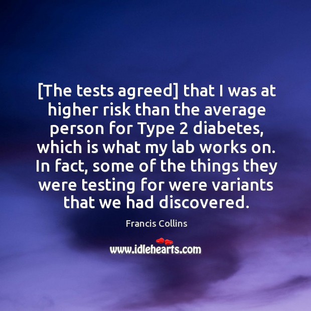 [The tests agreed] that I was at higher risk than the average Image