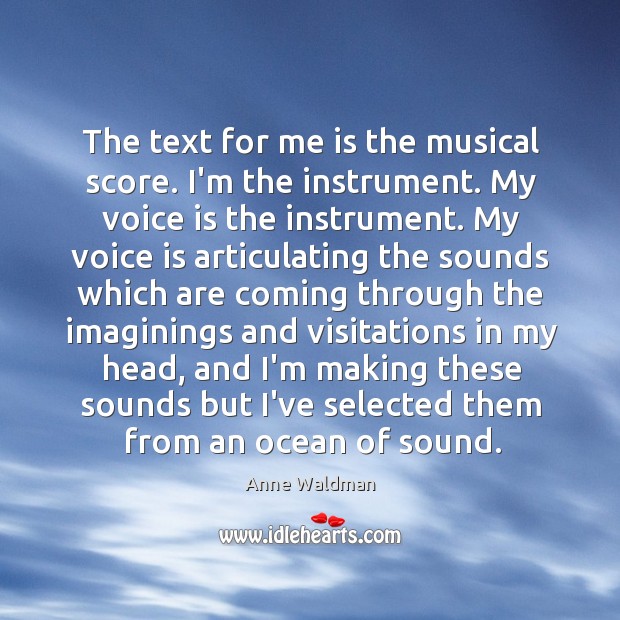 The text for me is the musical score. I’m the instrument. My Anne Waldman Picture Quote
