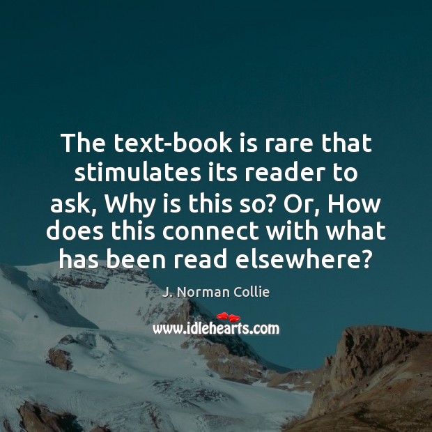 The text-book is rare that stimulates its reader to ask, Why is 
