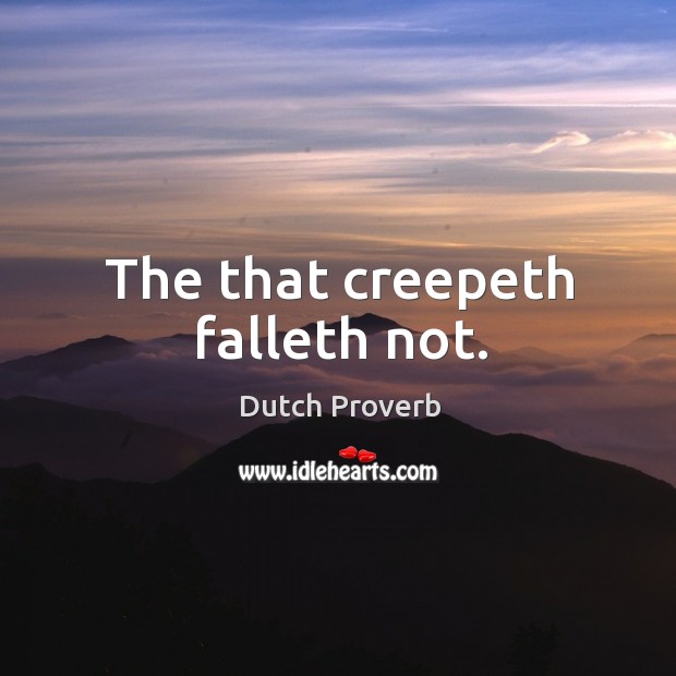 The that creepeth falleth not. Dutch Proverbs Image