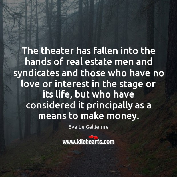 The theater has fallen into the hands of real estate men and Real Estate Quotes Image