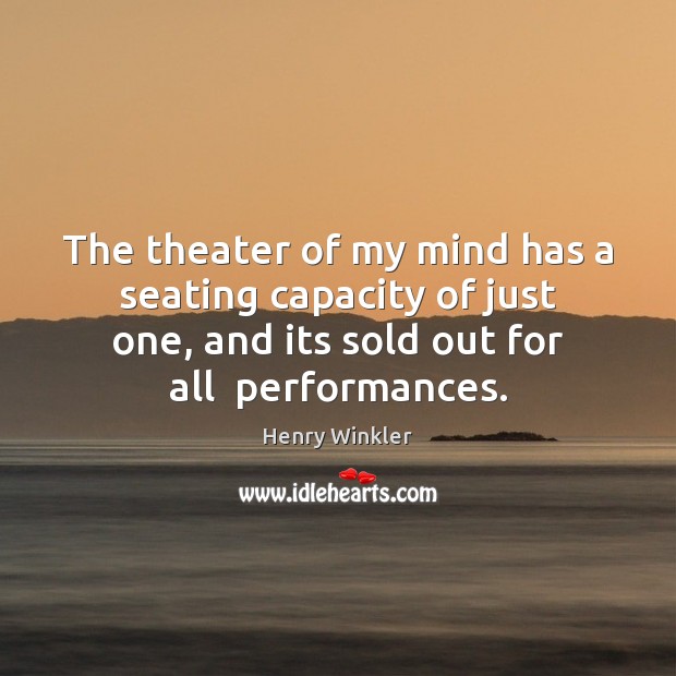 The theater of my mind has a seating capacity of just one, Henry Winkler Picture Quote