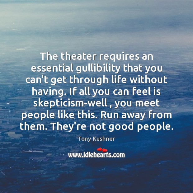 The theater requires an essential gullibility that you can’t get through life Image