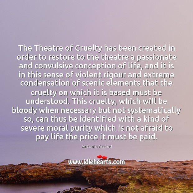 The Theatre of Cruelty has been created in order to restore to Antonin Artaud Picture Quote