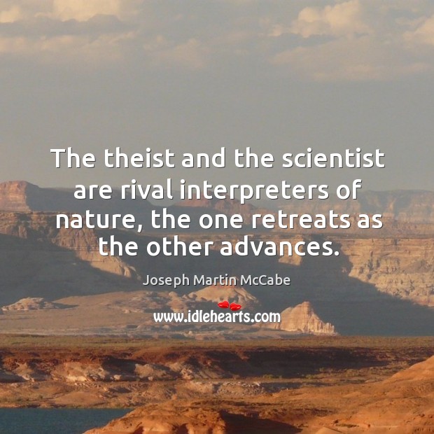 The theist and the scientist are rival interpreters of nature, the one retreats as the other advances. Image