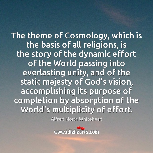 The theme of Cosmology, which is the basis of all religions, is Alfred North Whitehead Picture Quote