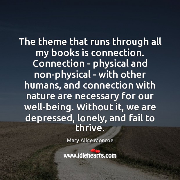 The theme that runs through all my books is connection. Connection – Image
