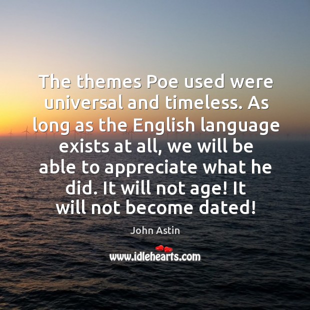 The themes poe used were universal and timeless. John Astin Picture Quote