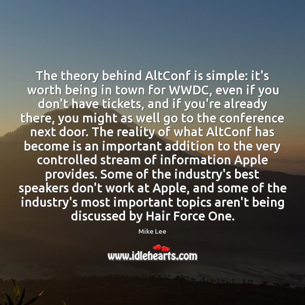 The theory behind AltConf is simple: it’s worth being in town for Mike Lee Picture Quote