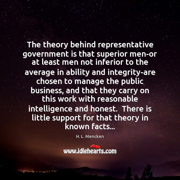 The theory behind representative government is that superior men-or at least men Image