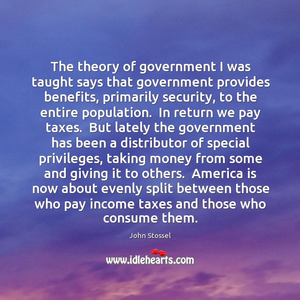The theory of government I was taught says that government provides benefits, Image