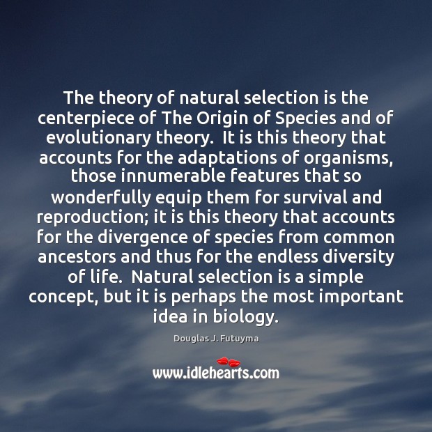 The theory of natural selection is the centerpiece of The Origin of 