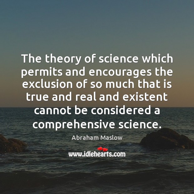 The theory of science which permits and encourages the exclusion of so Abraham Maslow Picture Quote