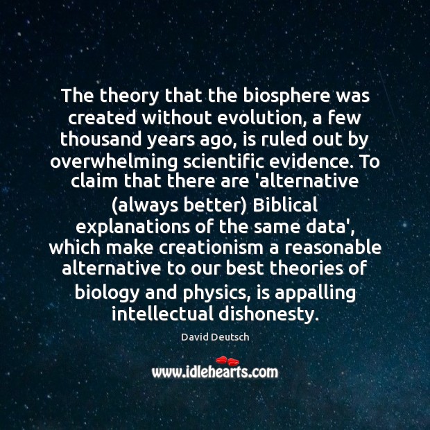 The theory that the biosphere was created without evolution, a few thousand David Deutsch Picture Quote