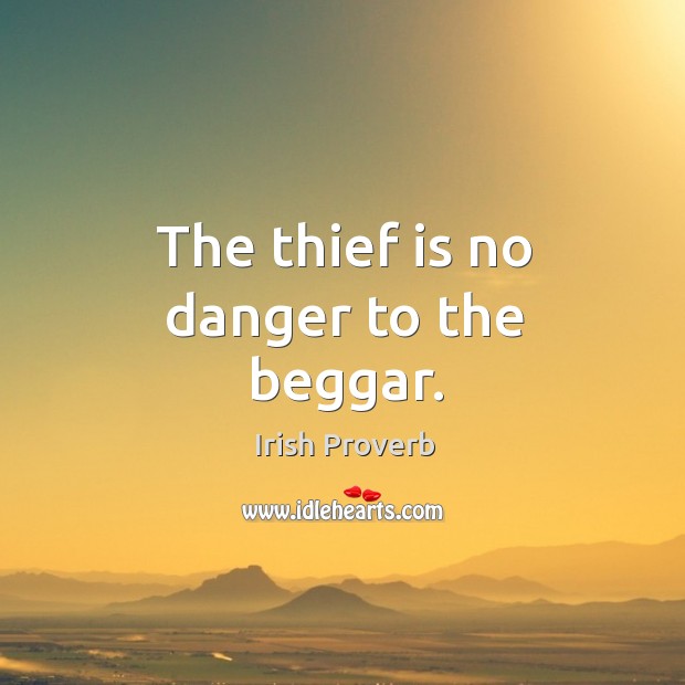 The thief is no danger to the beggar. Image