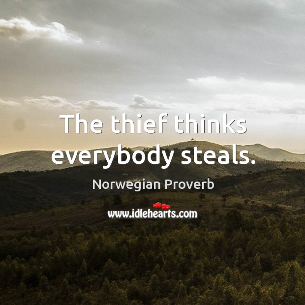 The thief thinks everybody steals. Norwegian Proverbs Image