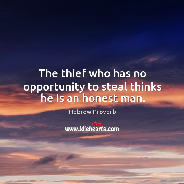 The thief who has no opportunity to steal thinks he is an honest man. Hebrew Proverbs Image