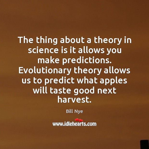 The thing about a theory in science is it allows you make Bill Nye Picture Quote