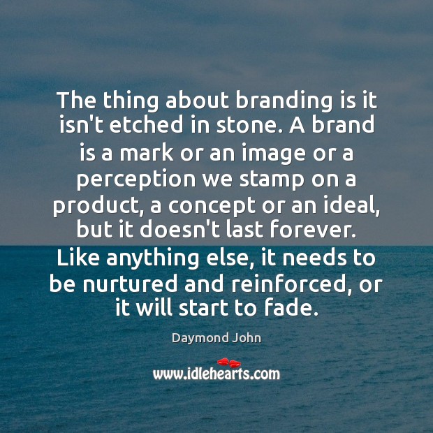 The thing about branding is it isn’t etched in stone. A brand Daymond John Picture Quote