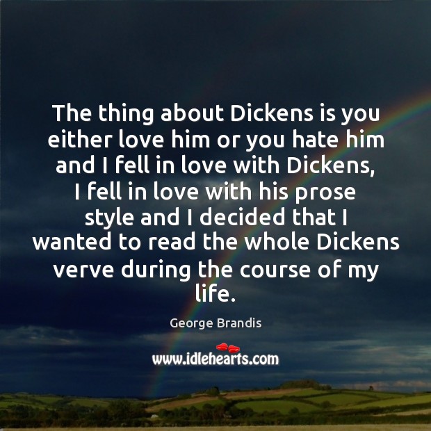 The thing about Dickens is you either love him or you hate George Brandis Picture Quote