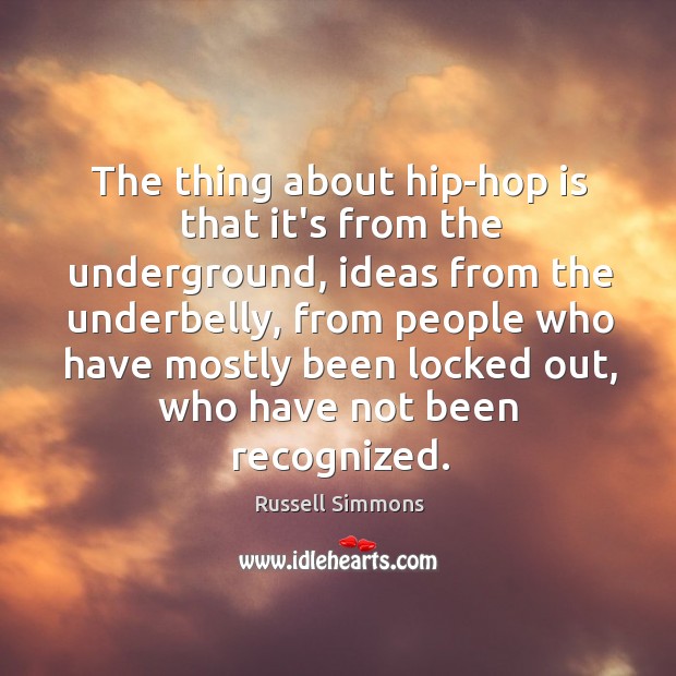 The thing about hip-hop is that it’s from the underground, ideas from Russell Simmons Picture Quote