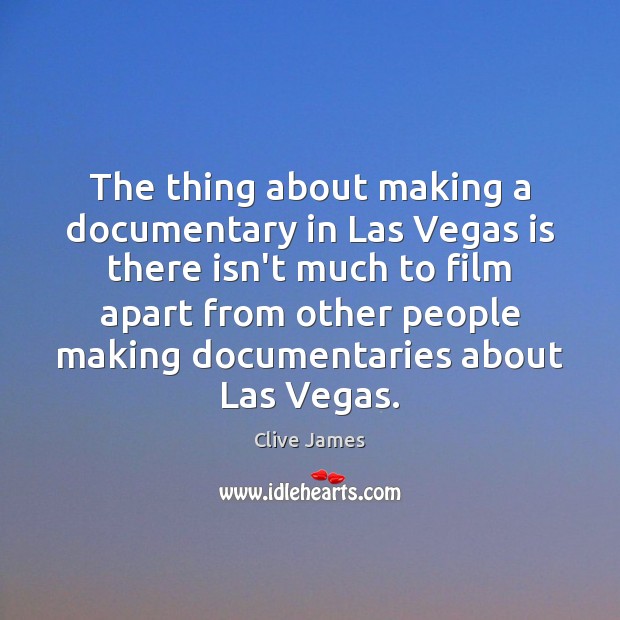 The thing about making a documentary in Las Vegas is there isn’t Image
