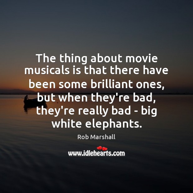 The thing about movie musicals is that there have been some brilliant Rob Marshall Picture Quote