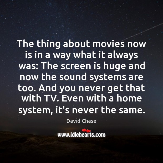 The thing about movies now is in a way what it always David Chase Picture Quote