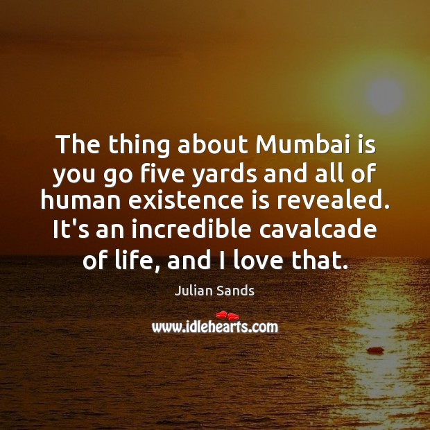 The thing about Mumbai is you go five yards and all of Julian Sands Picture Quote
