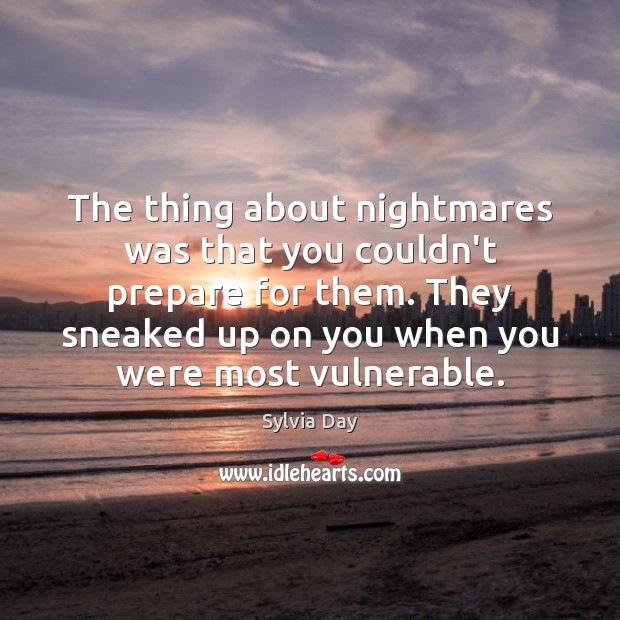 The thing about nightmares was that you couldn’t prepare for them. They Sylvia Day Picture Quote