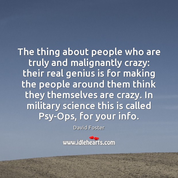 The thing about people who are truly and malignantly crazy: their real Image