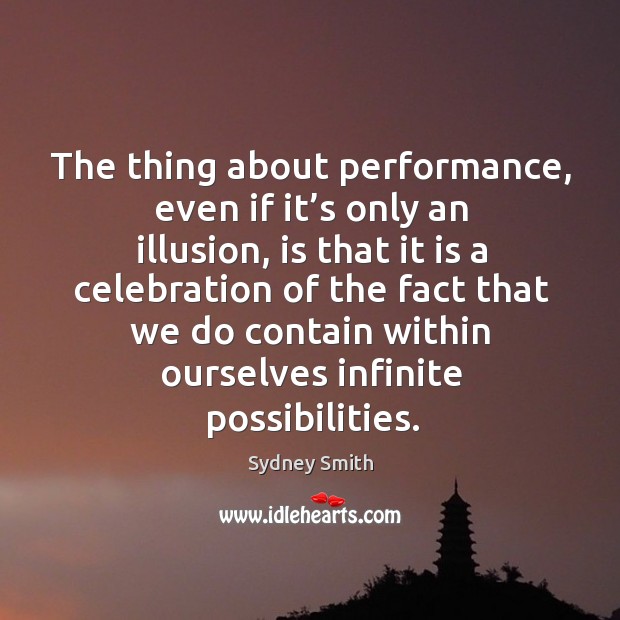 The thing about performance, even if it’s only an illusion Sydney Smith Picture Quote