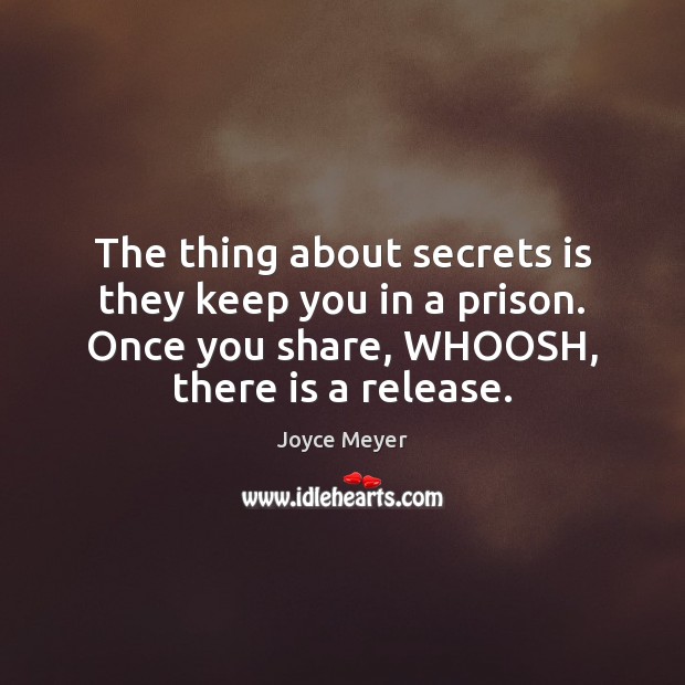 The thing about secrets is they keep you in a prison. Once Joyce Meyer Picture Quote