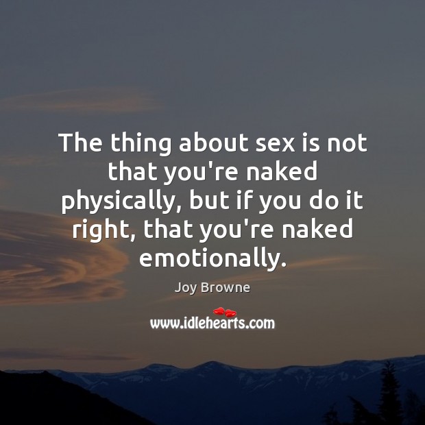 The thing about sex is not that you’re naked physically, but if Joy Browne Picture Quote