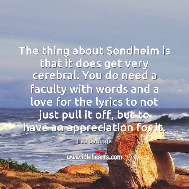 The thing about Sondheim is that it does get very cerebral. You Lea Salonga Picture Quote