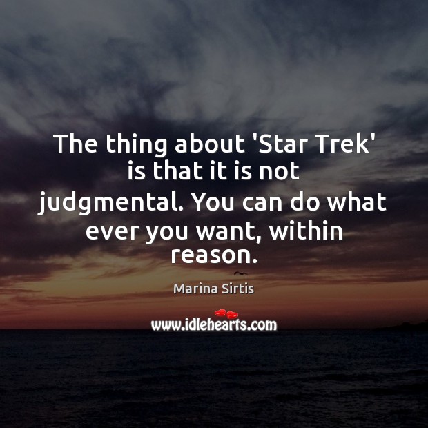 The thing about ‘Star Trek’ is that it is not judgmental. You Marina Sirtis Picture Quote