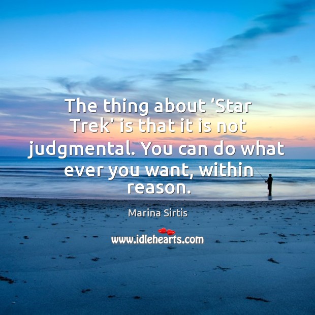 The thing about ‘star trek’ is that it is not judgmental. You can do what ever you want, within reason. Image