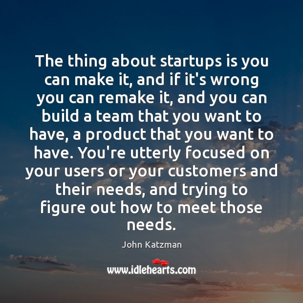 The thing about startups is you can make it, and if it’s Image