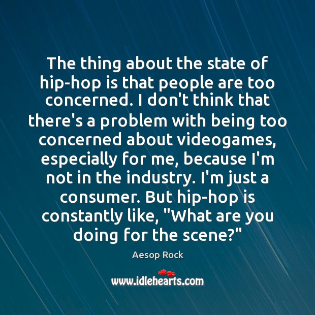 The thing about the state of hip-hop is that people are too Aesop Rock Picture Quote