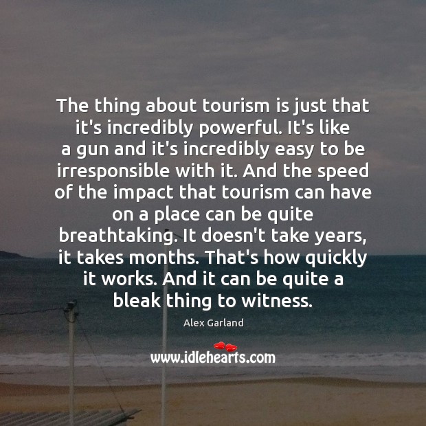 The thing about tourism is just that it’s incredibly powerful. It’s like Image