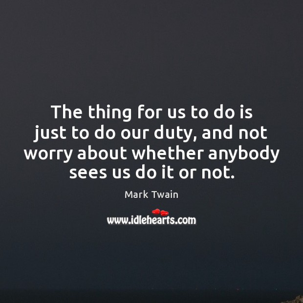 The thing for us to do is just to do our duty, Mark Twain Picture Quote